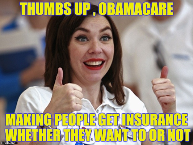 Flo from Progressive | THUMBS UP , OBAMACARE MAKING PEOPLE GET INSURANCE WHETHER THEY WANT TO OR NOT | image tagged in flo from progressive | made w/ Imgflip meme maker