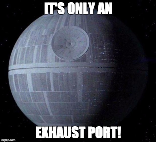 Death Star | IT'S ONLY AN; EXHAUST PORT! | image tagged in death star | made w/ Imgflip meme maker