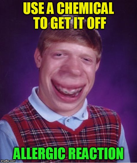 USE A CHEMICAL TO GET IT OFF ALLERGIC REACTION | made w/ Imgflip meme maker