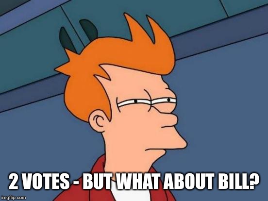Futurama Fry Meme | 2 VOTES - BUT WHAT ABOUT BILL? | image tagged in memes,futurama fry | made w/ Imgflip meme maker