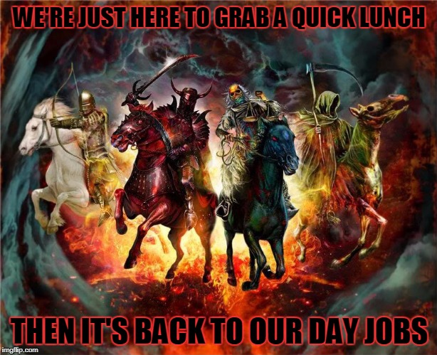 WE'RE JUST HERE TO GRAB A QUICK LUNCH THEN IT'S BACK TO OUR DAY JOBS | made w/ Imgflip meme maker