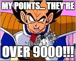 Its OVER 9000! | MY POINTS... THEY'RE; OVER 9000!!! | image tagged in its over 9000 | made w/ Imgflip meme maker