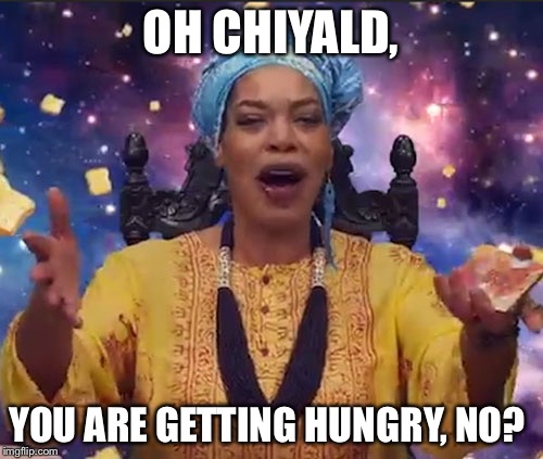 Miss Cleo |  OH CHIYALD, YOU ARE GETTING HUNGRY, NO? | image tagged in miss cleo | made w/ Imgflip meme maker