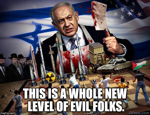 Netanyahu | THIS IS A WHOLE NEW LEVEL OF EVIL FOLKS. | image tagged in netanyahu | made w/ Imgflip meme maker