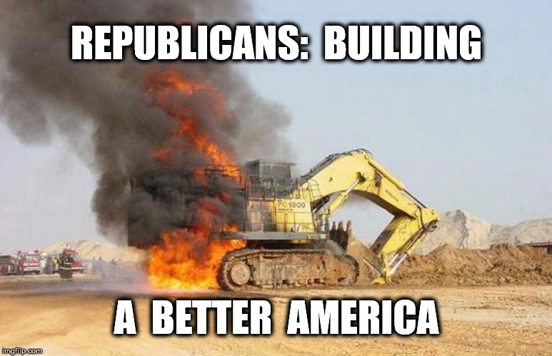 onward, to the past | REPUBLICANS:  BUILDING; A  BETTER  AMERICA | image tagged in politics,memes,funny memes,funny,donald trump | made w/ Imgflip meme maker
