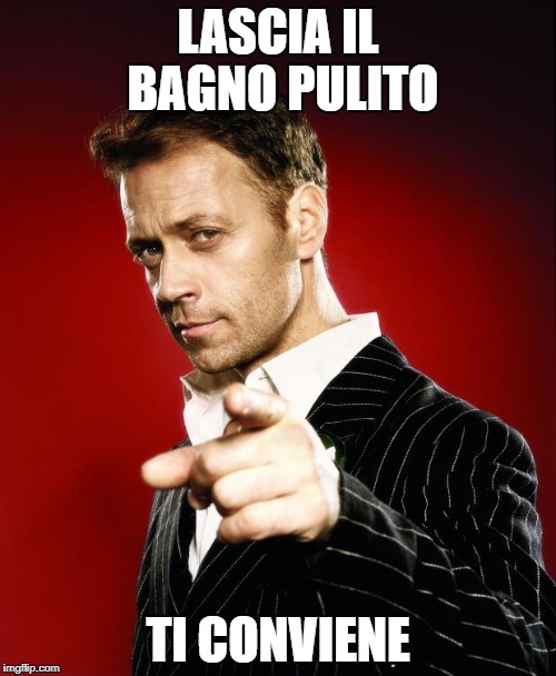 Rocco Siffredi | LASCIA IL BAGNO PULITO; TI CONVIENE | image tagged in rocco siffredi | made w/ Imgflip meme maker