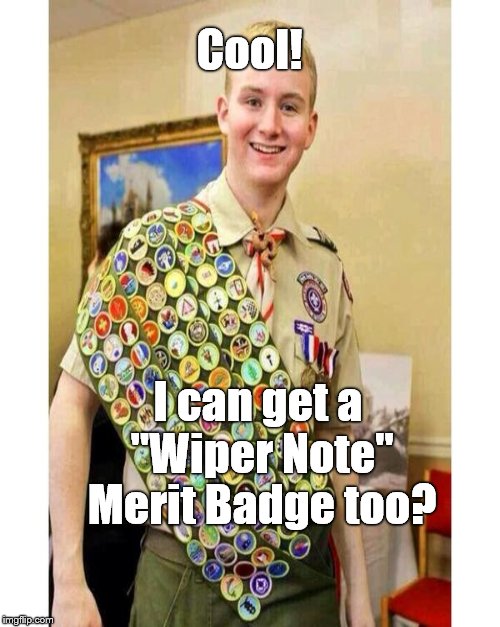 Cool! I can get a "Wiper Note" Merit Badge too? | made w/ Imgflip meme maker