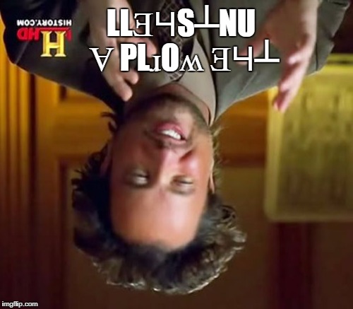 Ancient Aliens | LLƎꞍS┴NU Ɐ PLɹOʍ ƎꞍ┴ | image tagged in memes,ancient aliens | made w/ Imgflip meme maker