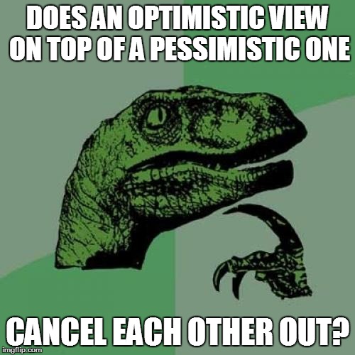 Philosoraptor Meme | DOES AN OPTIMISTIC VIEW ON TOP OF A PESSIMISTIC ONE CANCEL EACH OTHER OUT? | image tagged in memes,philosoraptor | made w/ Imgflip meme maker