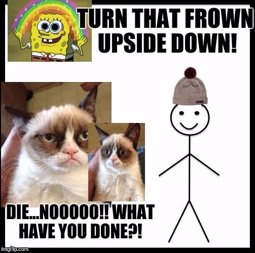 Is this a good thing or a bad thing? :D | image tagged in funny,grumpy cat,imagination spongebob,memes,animals,cats | made w/ Imgflip meme maker