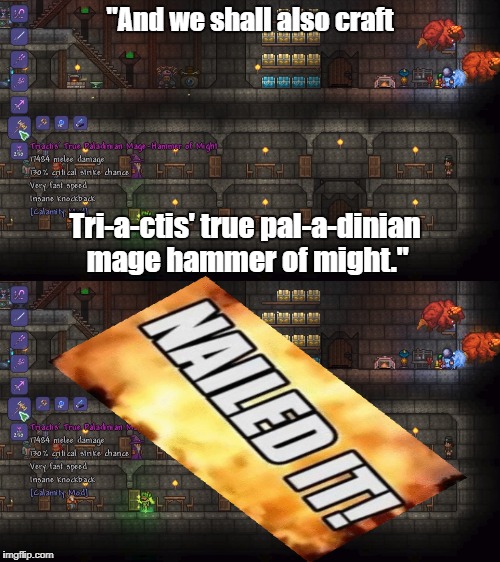 "And we shall also craft; Tri-a-ctis' true pal-a-dinian mage hammer of might." | made w/ Imgflip meme maker