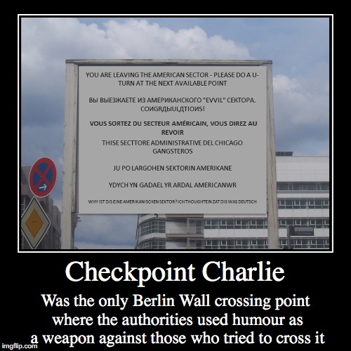 Checkpoint Charlie | image tagged in funny,demotivationals,checkpoint charlie,berlin wall | made w/ Imgflip demotivational maker