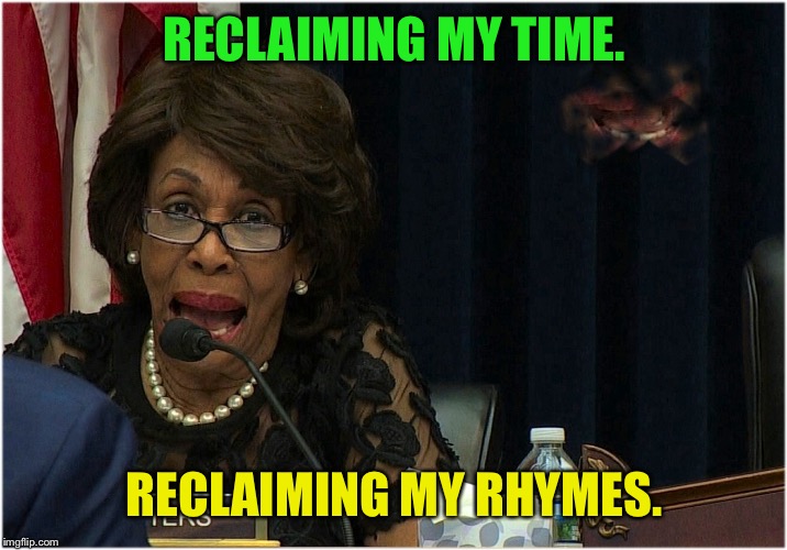 reclaim | RECLAIMING MY TIME. RECLAIMING MY RHYMES. | image tagged in reclaim | made w/ Imgflip meme maker