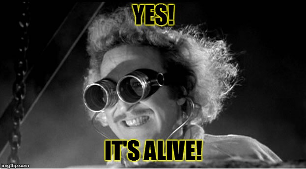 YES! IT'S ALIVE! | made w/ Imgflip meme maker