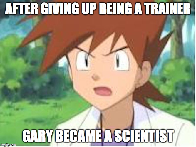 Gary as a Scientist | AFTER GIVING UP BEING A TRAINER; GARY BECAME A SCIENTIST | image tagged in gary oak,pokemon,scientist,memes | made w/ Imgflip meme maker