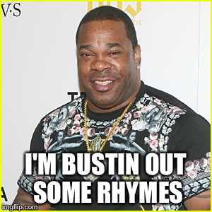 I'M BUSTIN OUT SOME RHYMES | made w/ Imgflip meme maker