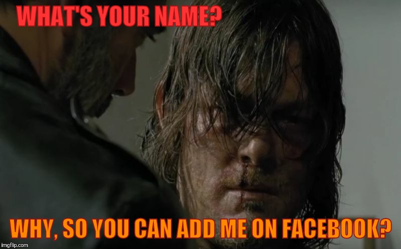 WHAT'S YOUR NAME? WHY, SO YOU CAN ADD ME ON FACEBOOK? | made w/ Imgflip meme maker