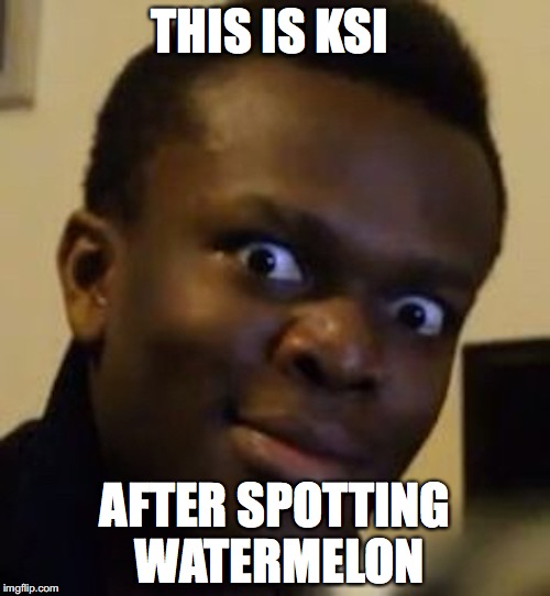 KSI's Face | THIS IS KSI; AFTER SPOTTING WATERMELON | image tagged in ksi,youtube,memes | made w/ Imgflip meme maker