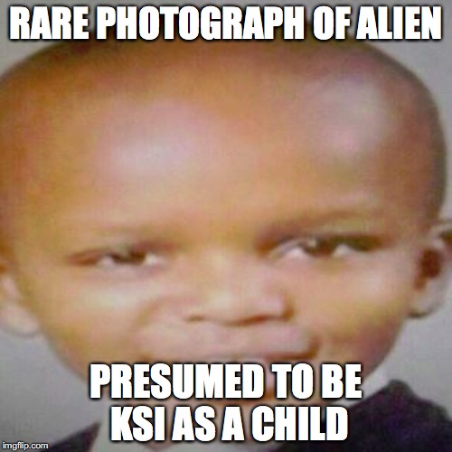 KSI as a Child | RARE PHOTOGRAPH OF ALIEN; PRESUMED TO BE KSI AS A CHILD | image tagged in ksi,youtube,memes | made w/ Imgflip meme maker
