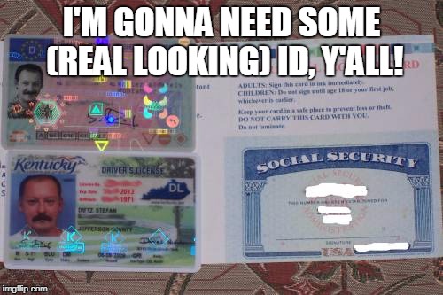 real looking as in real or real looking | I'M GONNA NEED SOME (REAL LOOKING) ID, Y'ALL! | image tagged in run | made w/ Imgflip meme maker