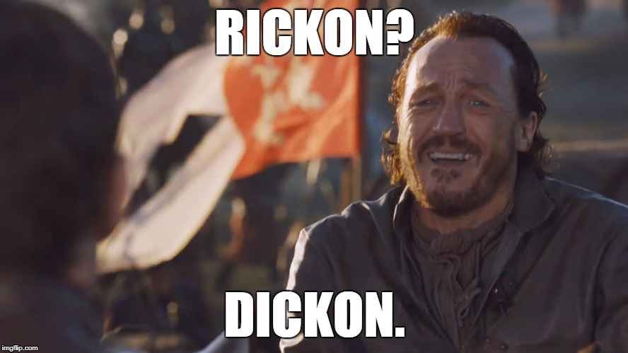 RICKON? DICKON. | image tagged in game of thrones | made w/ Imgflip meme maker