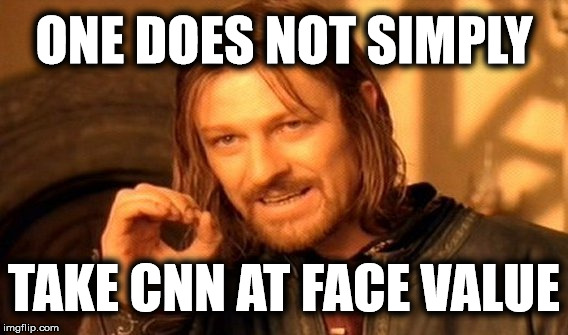 CNN seems to have an agenda | ONE DOES NOT SIMPLY; TAKE CNN AT FACE VALUE | image tagged in memes,one does not simply,cnn fake news,cnn sucks | made w/ Imgflip meme maker