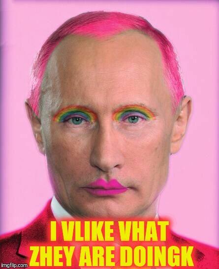 putin the great is a little on the sweet side | I VLIKE VHAT ZHEY ARE DOINGK | image tagged in putin the great is a little on the sweet side | made w/ Imgflip meme maker