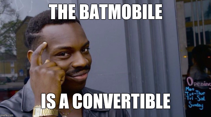 Memes, Eddie Murphy | THE BATMOBILE IS A CONVERTIBLE | image tagged in memes eddie murphy | made w/ Imgflip meme maker