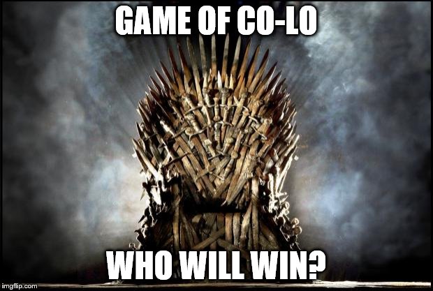 game of thrones | GAME OF CO-LO; WHO WILL WIN? | image tagged in game of thrones | made w/ Imgflip meme maker