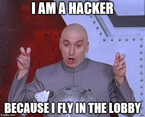 Dr Evil Laser Meme | I AM A HACKER; BECAUSE I FLY IN THE LOBBY | image tagged in memes,dr evil laser | made w/ Imgflip meme maker