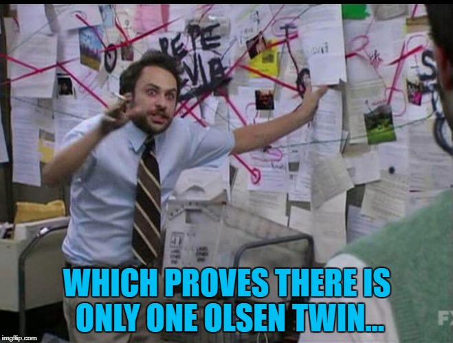 He's right you know :) | WHICH PROVES THERE IS ONLY ONE OLSEN TWIN... | image tagged in trying to explain,memes,olsen twins,olsen twin,tv | made w/ Imgflip meme maker