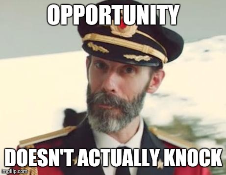 Captain Obvious | OPPORTUNITY; DOESN'T ACTUALLY KNOCK | image tagged in captain obvious | made w/ Imgflip meme maker