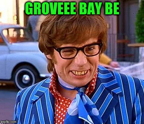 GROVEEE BAY BE | made w/ Imgflip meme maker