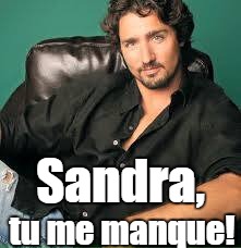 kumbaya trudeau | Sandra, tu me manque! | image tagged in justin trudeau | made w/ Imgflip meme maker