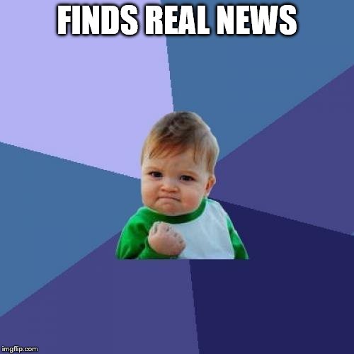 Success Kid | FINDS REAL NEWS | image tagged in memes,success kid | made w/ Imgflip meme maker