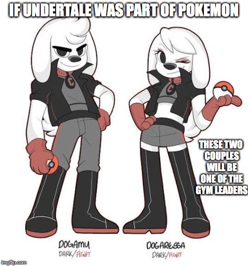 Undertale Pokemon | IF UNDERTALE WAS PART OF POKEMON; THESE TWO COUPLES WILL BE ONE OF THE GYM LEADERS | image tagged in undertale,pokemon,memes | made w/ Imgflip meme maker