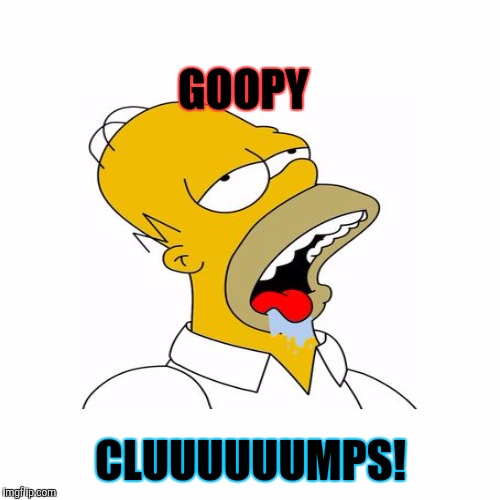 GOOPY CLUUUUUUMPS! | made w/ Imgflip meme maker