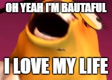 OH YEAH I'M BAUTAFUL; I LOVE MY LIFE | image tagged in meme,funny,undertale,alphys | made w/ Imgflip meme maker