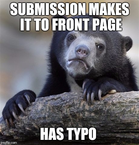 Confession Bear | SUBMISSION MAKES IT TO FRONT PAGE; HAS TYPO | image tagged in memes,confession bear | made w/ Imgflip meme maker