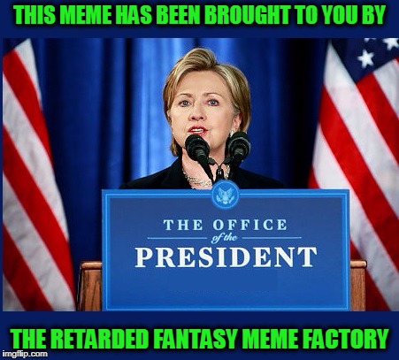 do not upvote | THIS MEME HAS BEEN BROUGHT TO YOU BY THE RETARDED FANTASY MEME FACTORY | image tagged in do not upvote | made w/ Imgflip meme maker