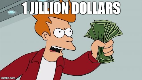 Shut Up And Take My Money Fry Meme | 1 JILLION DOLLARS | image tagged in memes,shut up and take my money fry | made w/ Imgflip meme maker