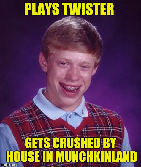 Corpse is hauled off by Munchkins and used to replace Scarecrow  | PLAYS TWISTER; GETS CRUSHED BY HOUSE IN MUNCHKINLAND | image tagged in memes,bad luck brian,twister,munchkinland,scarecrow | made w/ Imgflip meme maker