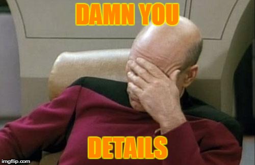 Captain Picard Facepalm Meme | DAMN YOU DETAILS | image tagged in memes,captain picard facepalm | made w/ Imgflip meme maker
