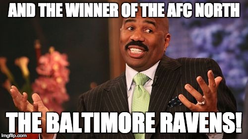 Steve Harvey | AND THE WINNER OF THE AFC NORTH; THE BALTIMORE RAVENS! | image tagged in memes,steve harvey | made w/ Imgflip meme maker