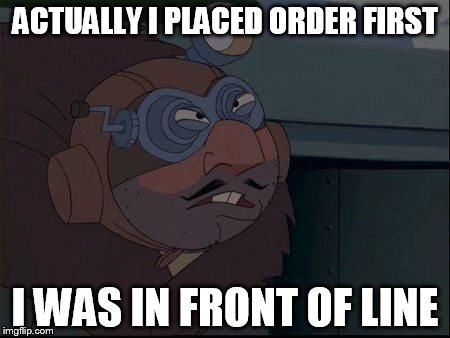 ACTUALLY I PLACED ORDER FIRST I WAS IN FRONT OF LINE | made w/ Imgflip meme maker