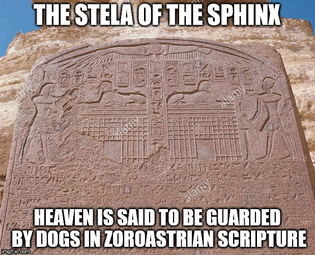 HEAVEN IS SAID TO BE GUARDED BY DOGS IN ZOROASTRIAN SCRIPTURE | made w/ Imgflip meme maker