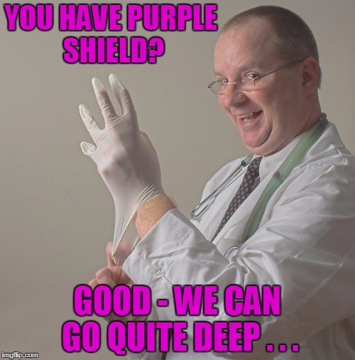 YOU HAVE PURPLE SHIELD? GOOD - WE CAN GO QUITE DEEP . . . | made w/ Imgflip meme maker