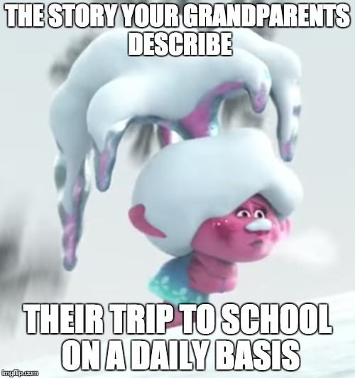 trip to school | THE STORY YOUR GRANDPARENTS DESCRIBE; THEIR TRIP TO SCHOOL ON A DAILY BASIS | image tagged in funny,meme | made w/ Imgflip meme maker
