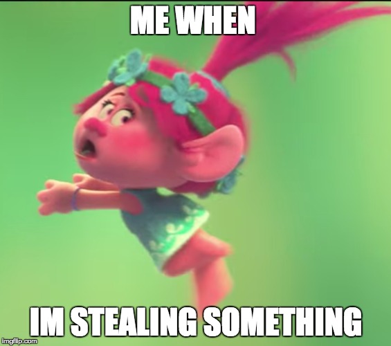 Stealing... | ME WHEN; IM STEALING SOMETHING | image tagged in funny,meme,funnymeme | made w/ Imgflip meme maker