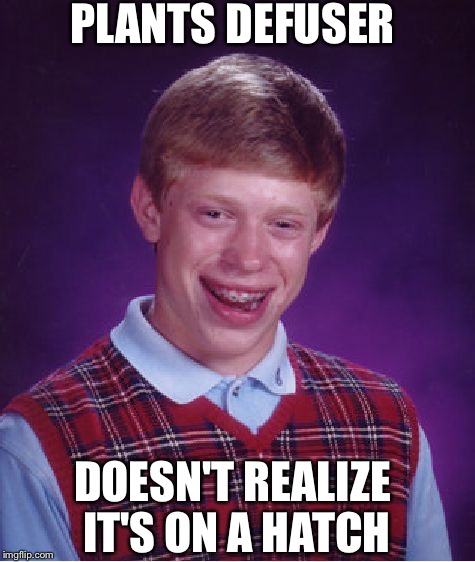 Rainbow brian | PLANTS DEFUSER; DOESN'T REALIZE IT'S ON A HATCH | image tagged in memes,bad luck brian | made w/ Imgflip meme maker
